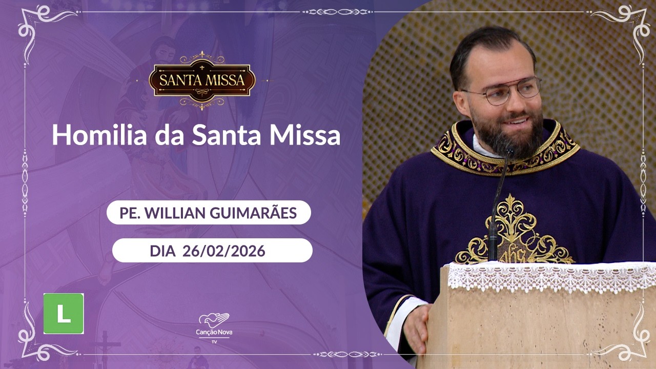 Homilia da Santa Missa - Padre Willian Guimarães - 26/02/2026