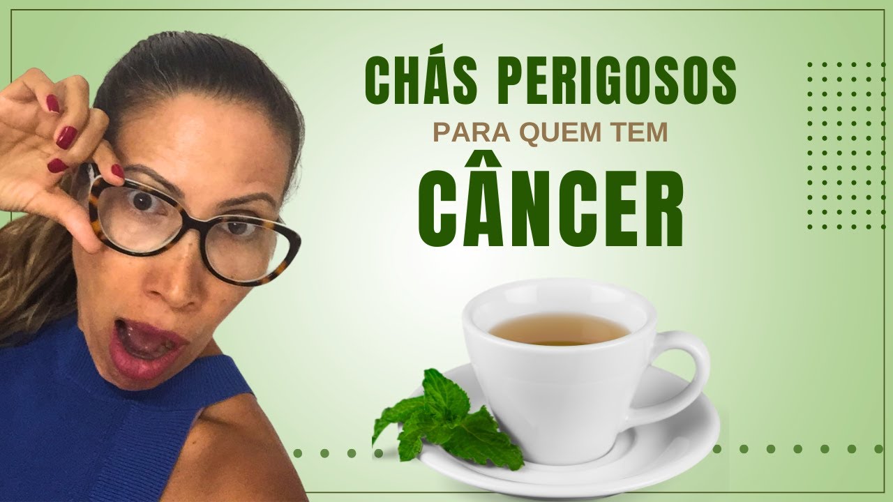 🍵  Chás perigosos para quem tem câncer