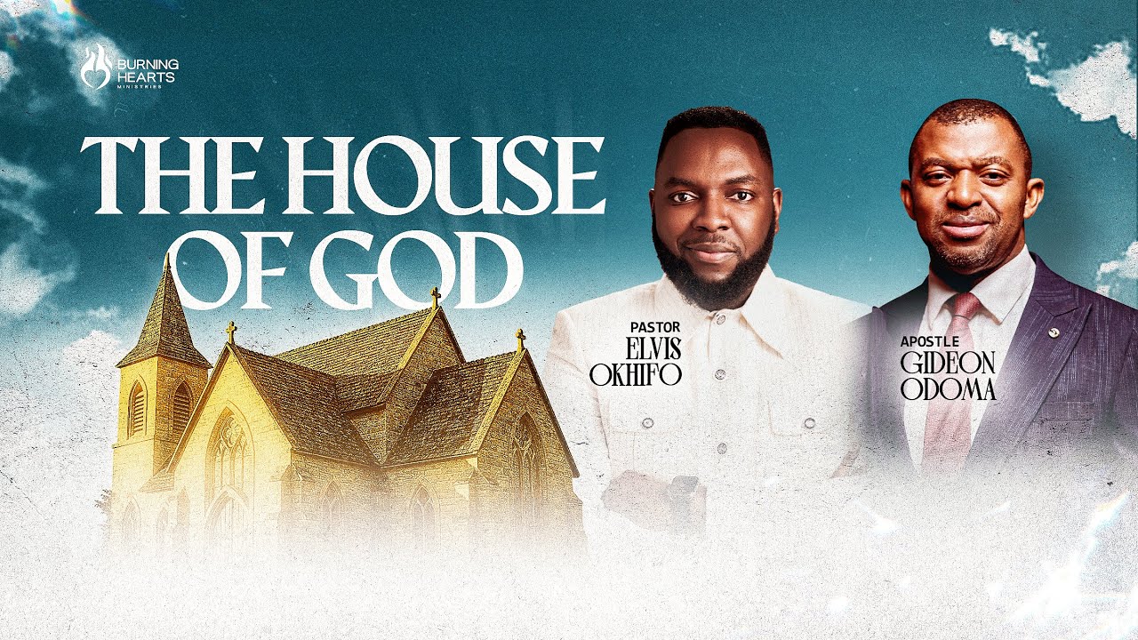 The House of God || Pastor Elvis Okhifo || Apostle Gideon Odoma