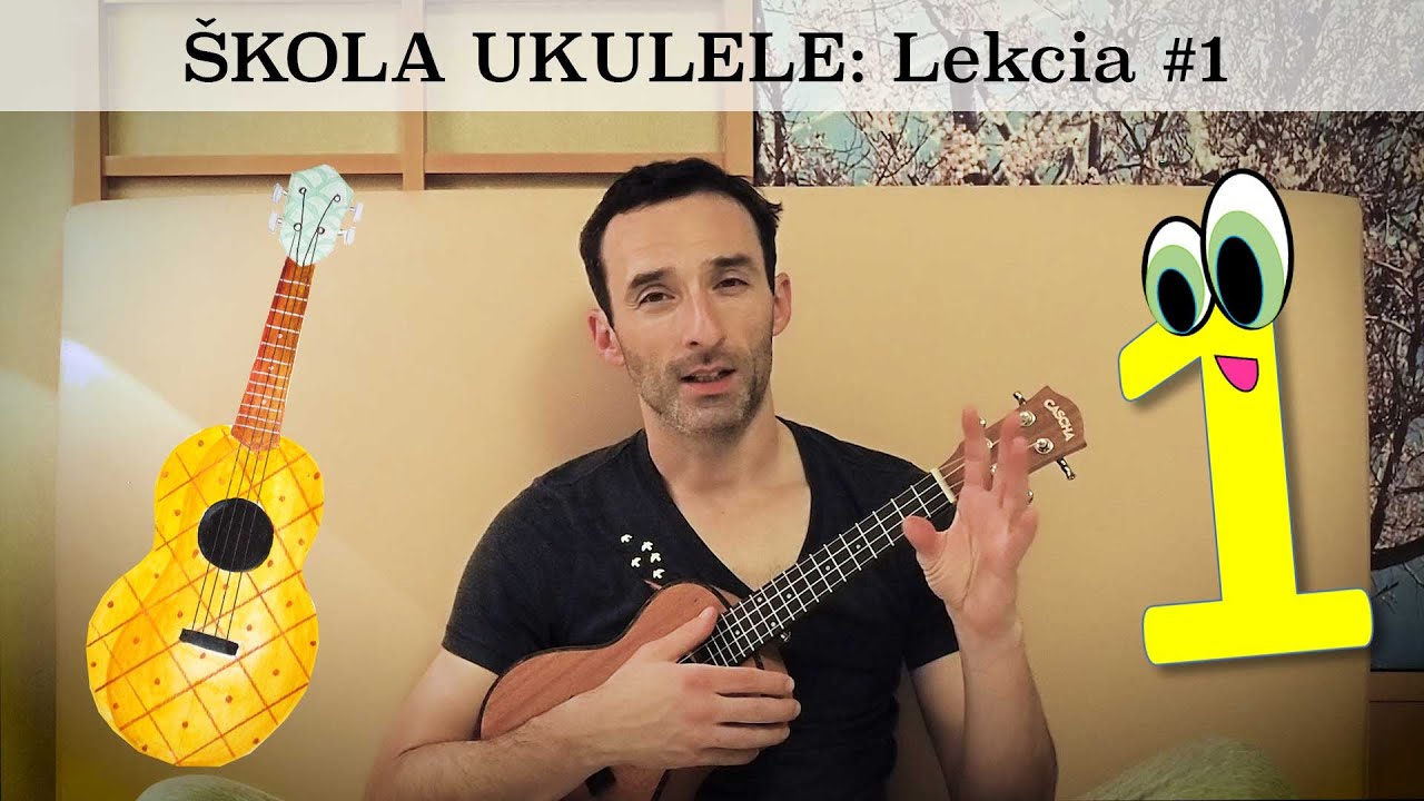 Hra na UKULELE - lekcia č.1 - Škola ukulele pre úplných začiatočníkov