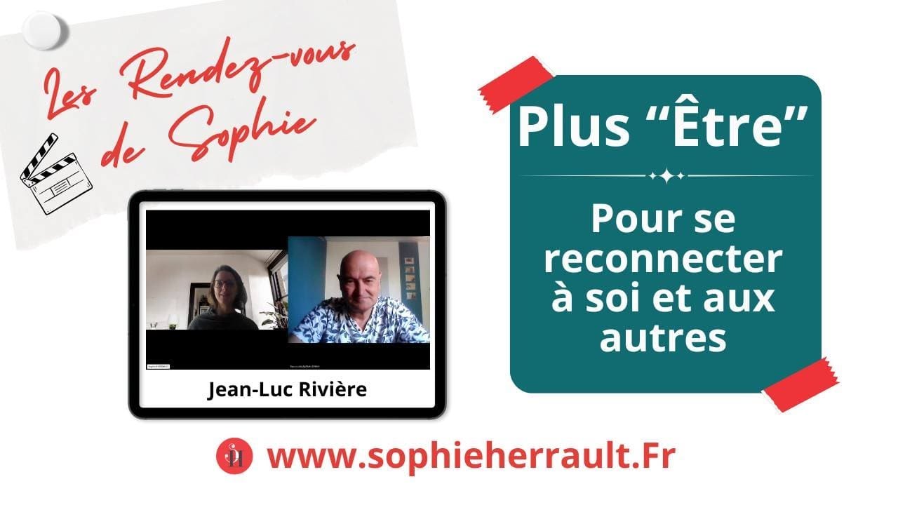 Plus Être - Jean Luc Rivière & Sophie Herrault (Les RDV de Sophie)