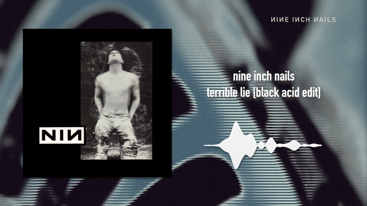 Nine Inch Nails  - Terrible Lie [Black Acid Edit]