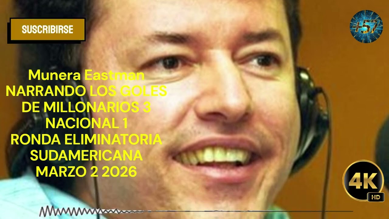MUNERA EASTMAN  Narrando los GOLES de MILLONARIOS a NACIONAL Sudamericana 1-3 #57FMVIDEOS