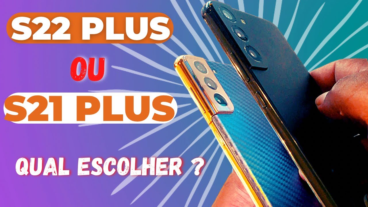 S21 PLUS OU S22 PLUS  - Dois Smartphones tops da Samsung [ Qual escolher ? ]