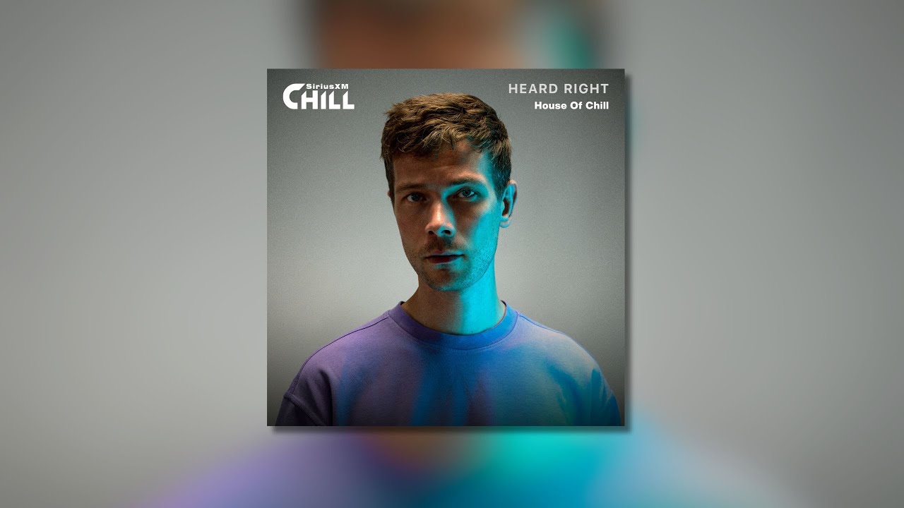 Heard Right - SiriusXM Chill Guest Mix