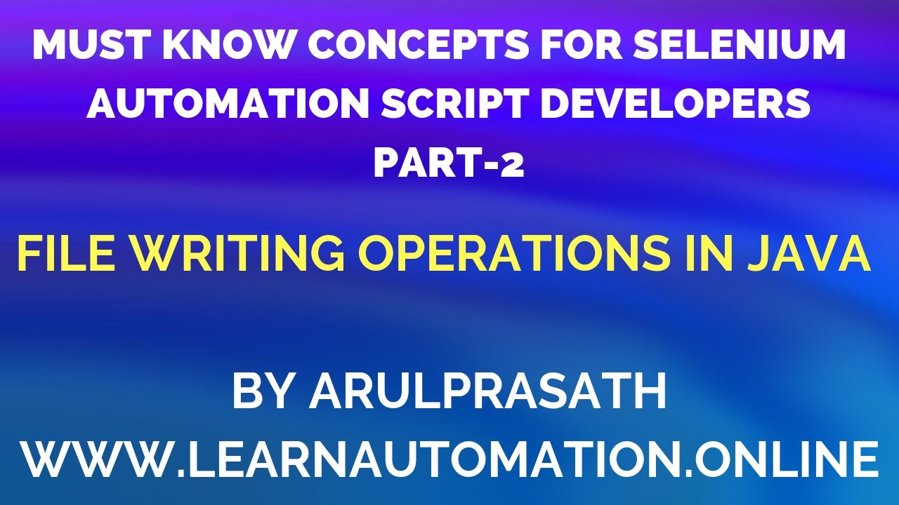 Must Know JAVA concepts | Selenium Automation | PART - 2 | File Writing Operations