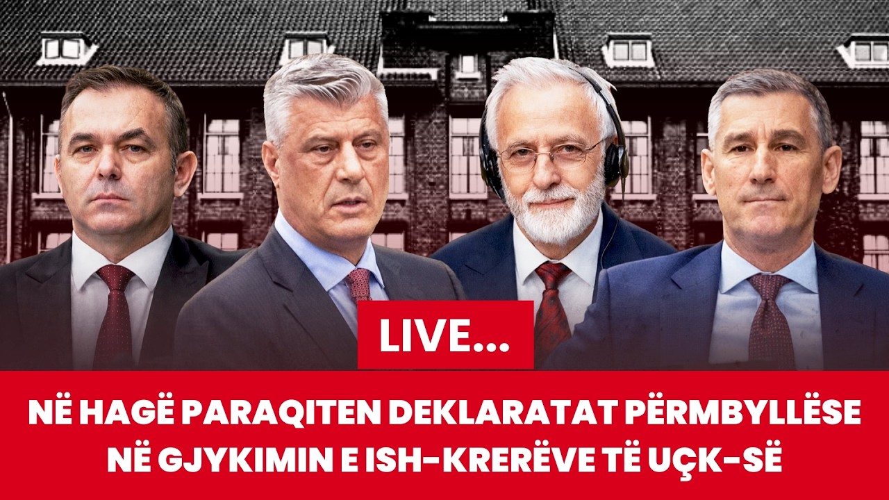 🔴LIVE/ Në Hagë paraqiten deklaratat përmbyllëse në gjykimin e ish-krerëve të UÇK-së
