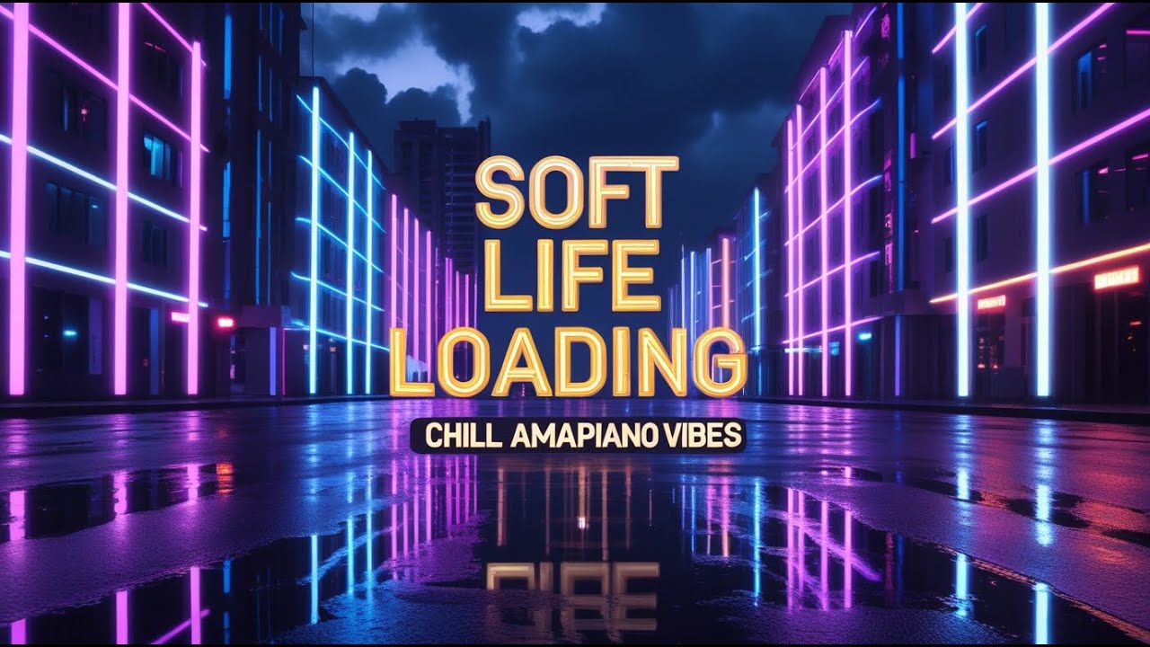 Soft Life Loading – Chill Amapiano Vibes for Relaxation & Good Energy