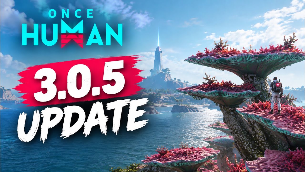 Once Human Update 3.0.5 Is HUGE | Everything You Need to Know