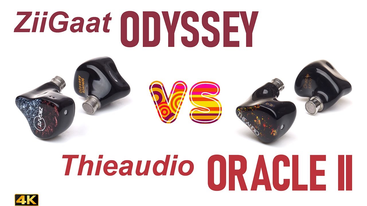 ZiiGaat Odyssey vs Thieaudio Oracle MkII