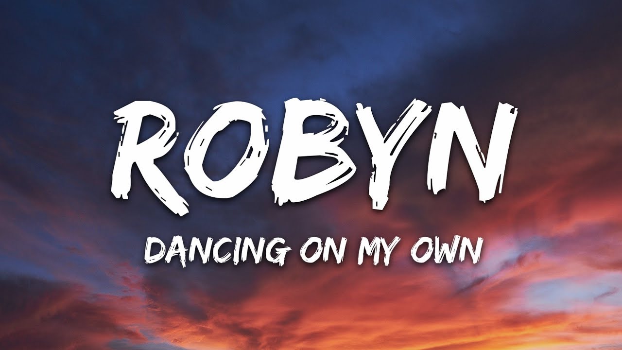 Robyn - Dancing On My Own (Lyrics) 