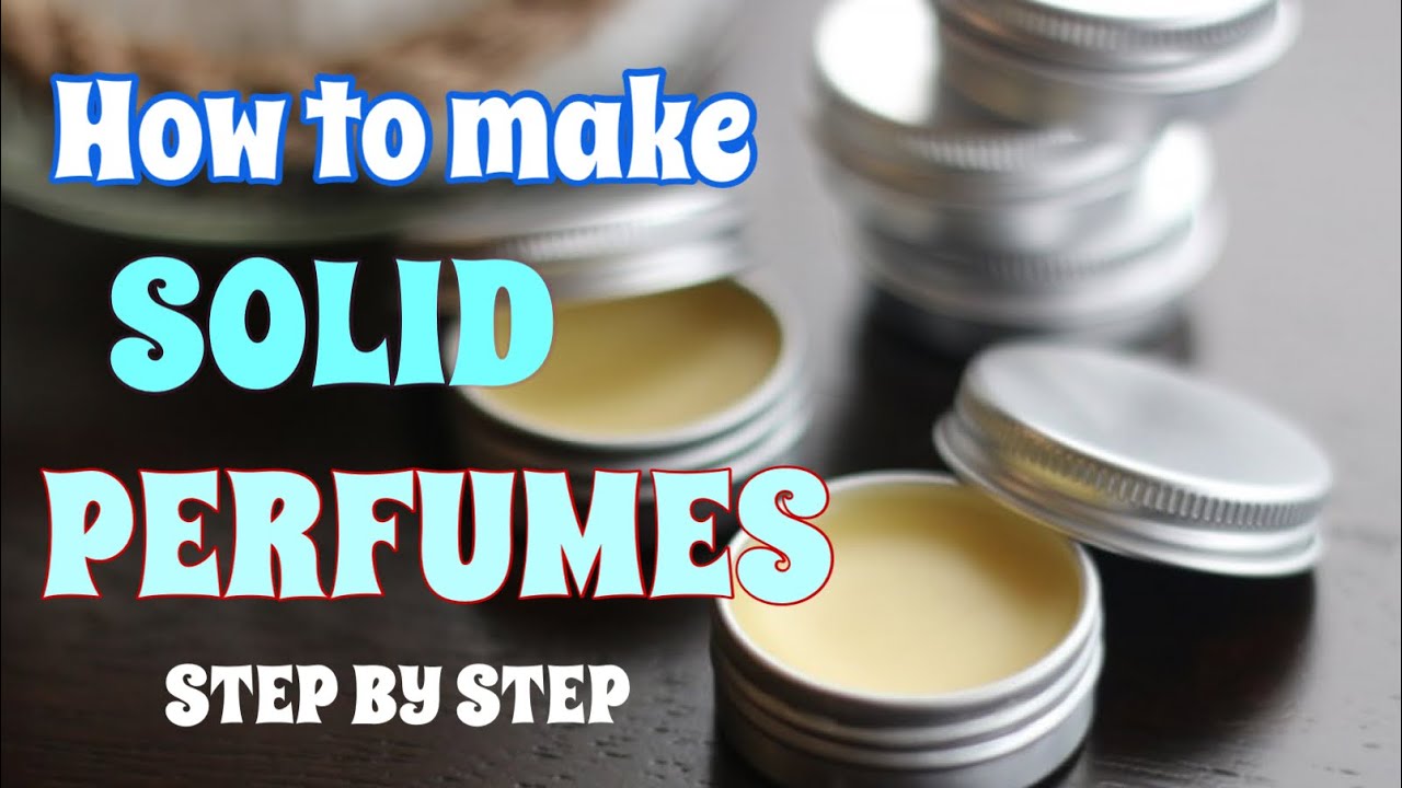 HOW TO MAKE SOLID PERFUMES (STEP BY STEP)