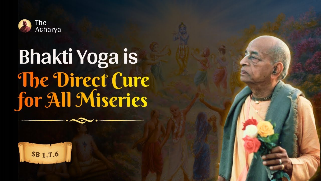 Bhakti Yoga is the Direct Cure for All Miseries | Srila Prabhupada | SB 1.7.6