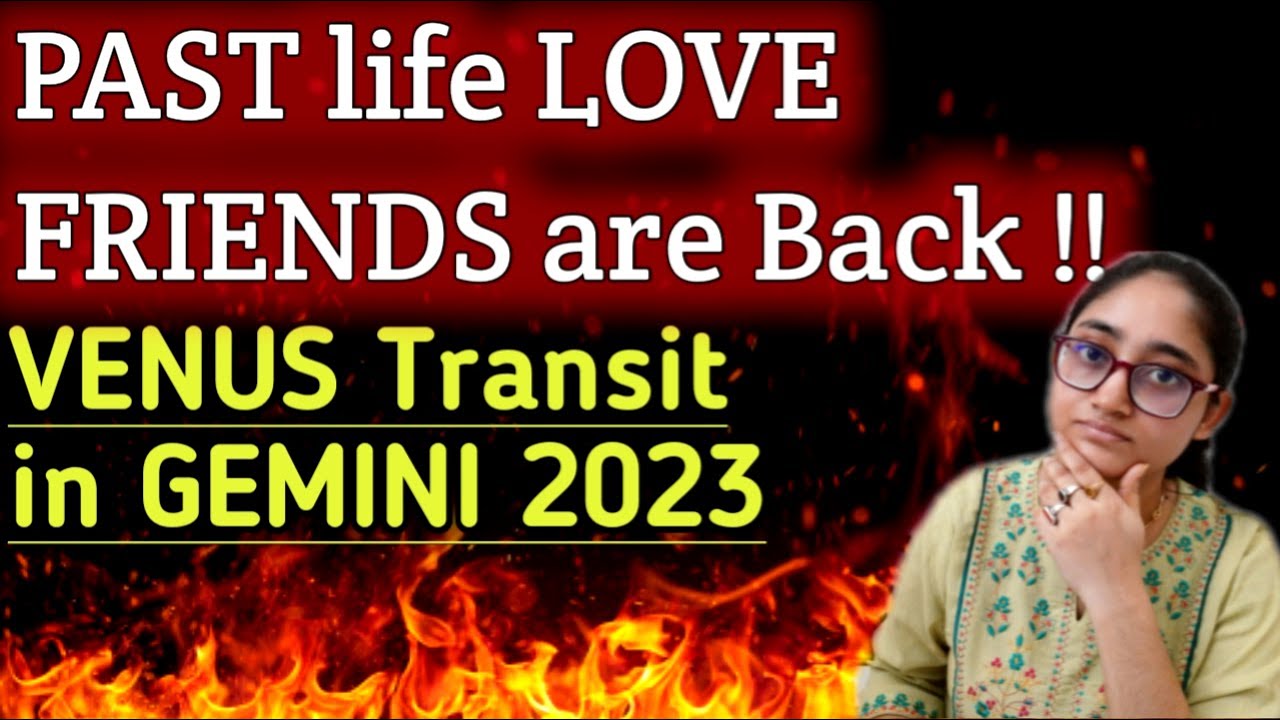 VENUS Transit in GEMINI 2023 | PAST Life LOVER & Friends are Coming BACK !! What You Can Expect ?