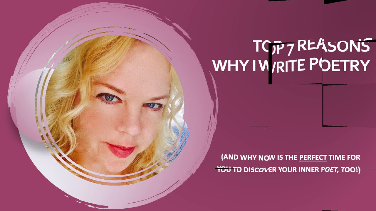 The Top 7 Reasons Why I Write Poetry