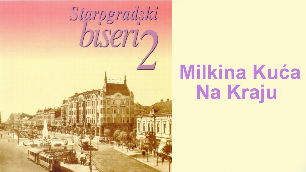 Starogradske pesme - Milkina kuća na kraju  (Audio 2004)