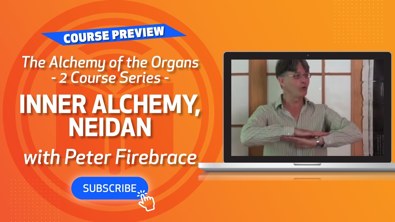 Course 2, Preview 1: The Alchemy of the Organs &ndash; Inner Alchemy, Neidan with Peter Firebrace