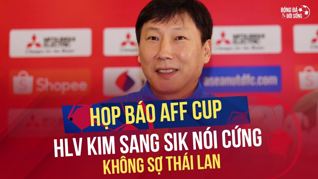 HLV Kim Sang Sik đáp trả câu hỏi SỢ THÁI LAN - FULL họp báo chung kết AFF CUP Việt Nam vs Thái Lan
