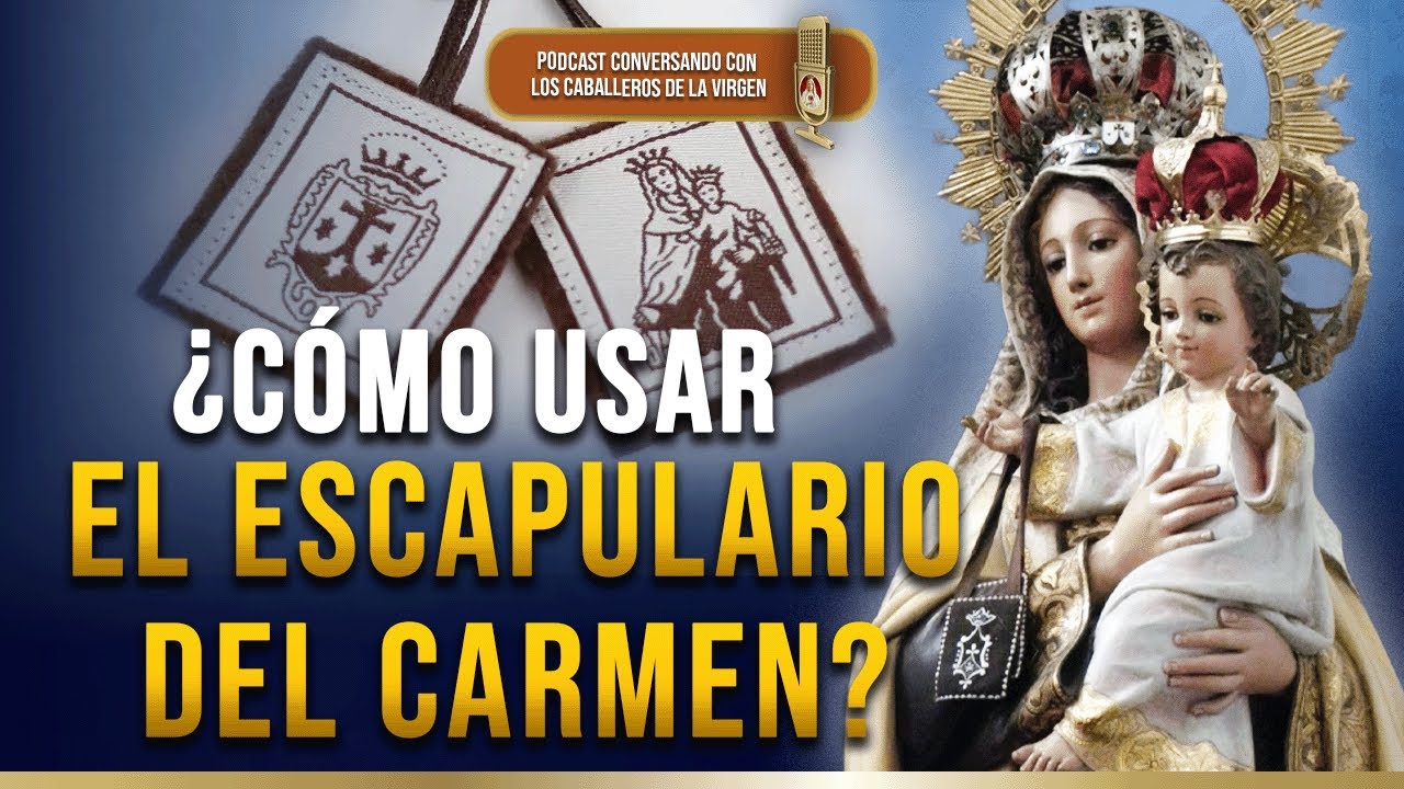 ¿Cómo usar el Escapulario del Carmen? 167° (PODCAST)