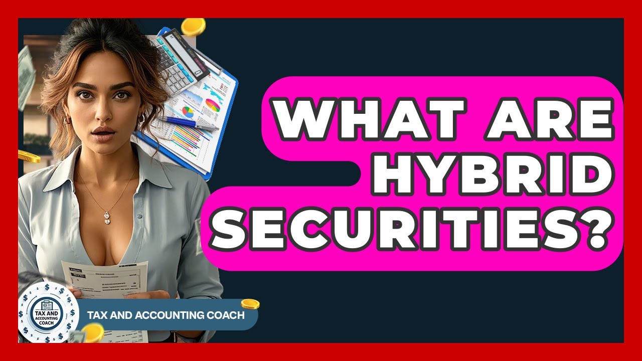 What Are Hybrid Securities? - Tax and Accounting Coach