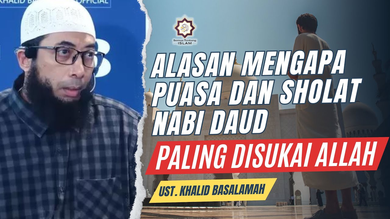 Alasan Mengapa Puasa dan Sholat Nabi Daud Paling Disukai Allah SWT || Ust. Khalid Basalamah #kajian