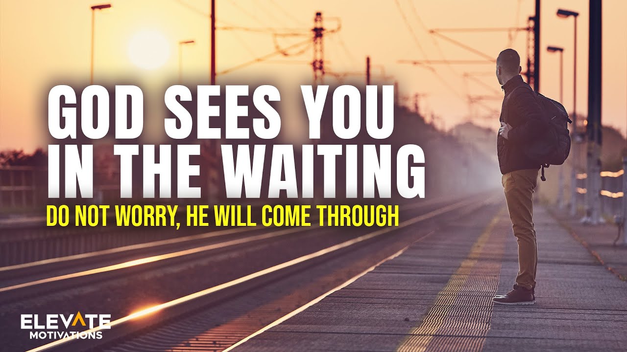 God Sees You in the Waiting | Christian Motivation