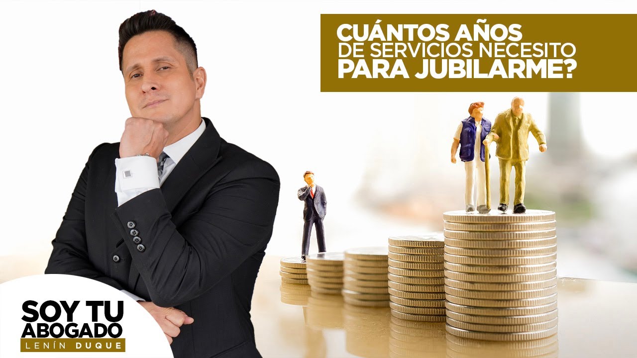 Cuántos años de servicios necesito para jubilarme?