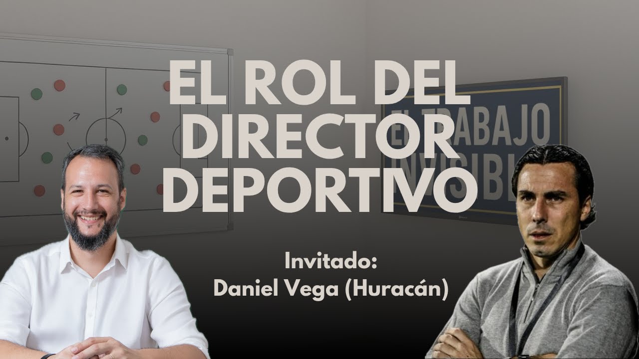 El Rol del Director Deportivo | Daniel Vega (C. A. Huracan) | El Trabajo Invisible