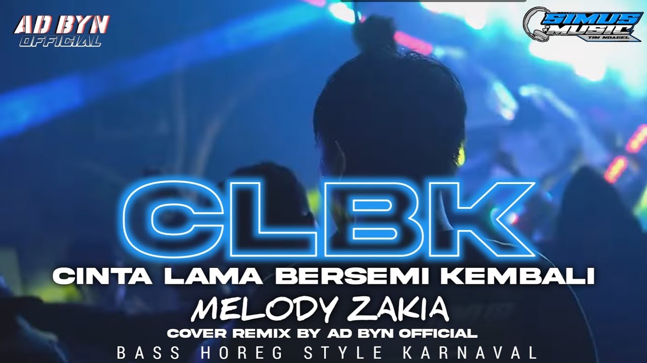 DJ CLBK CINTA LAMA BERSEMI KEMBALI X MELODY ZAKIA TERBARU BASS HOREG COCOK BUAT KARNAVAL DAN SANTAI
