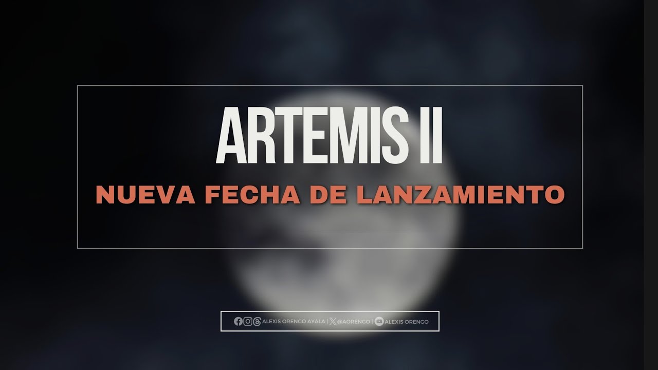 Artemis II: nuevas fechas y los riesgos de la misión