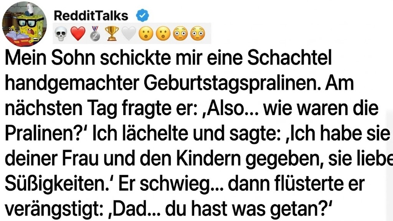 MEIN SOHN SCHICKTE MIR HANDGEMACHTE PRALINEN ZUM GEBURTSTAG. AM NÄCHSTEN TAG FRAGTE ER...