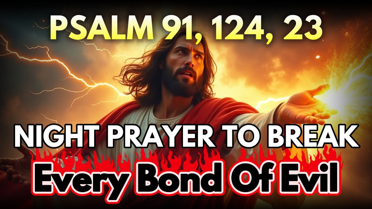 [🙏NIGHT PRAYER] Psalm 91, 124, 23 — Most Powerful Prayers To Break The Bonds of Evil Tonight