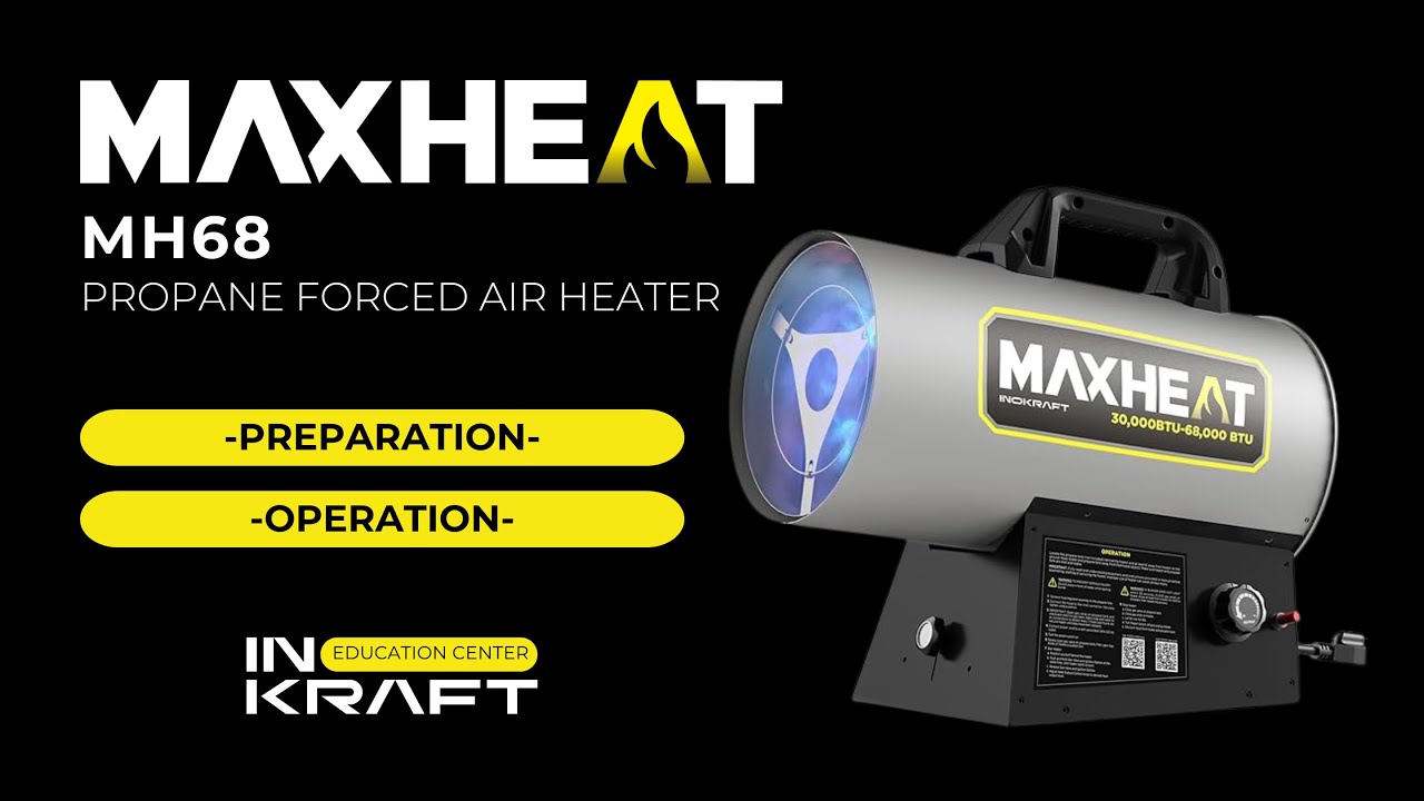 InoKraft Education Center - MAXHEAT MH68 Propane Forced Air Heater - Preparation & Operation