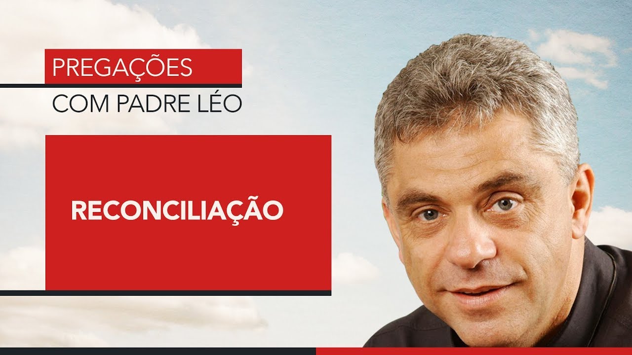 Pregação Padre Léo - Reconciliação