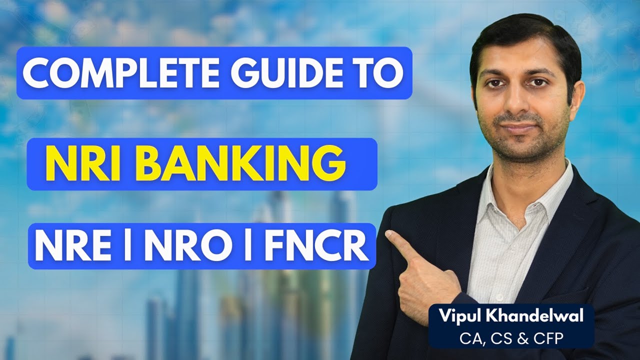 NRE, NRO, FCNR Accounts: Complete Guide to Your Best Banking Option | CA, CS & CFP Vipul Khandelwal
