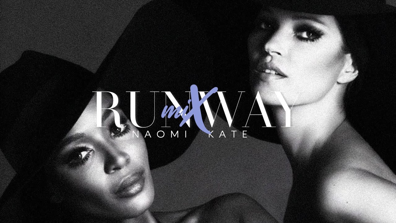 RUNWAY MIX: Naomi Campbell x Kate Moss