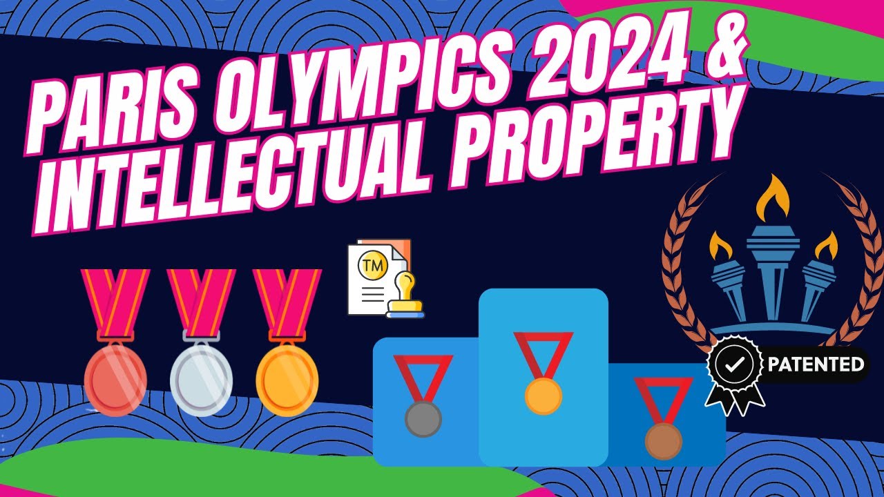 Paris Olympics 2024 & Intellectual Property: Patents, Trademarks, Copyrights and Trade Secrets