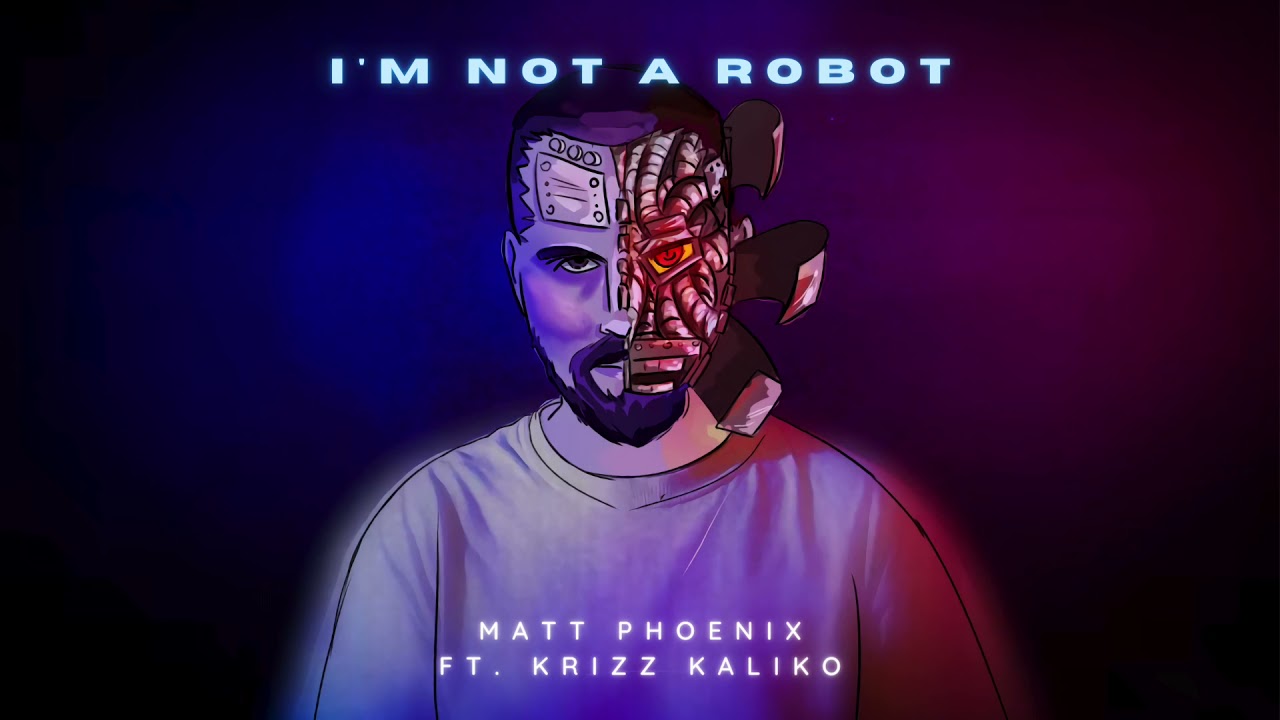 Matt Phoenix - I'm Not A Robot (feat. Krizz Kaliko) | Official Audio
