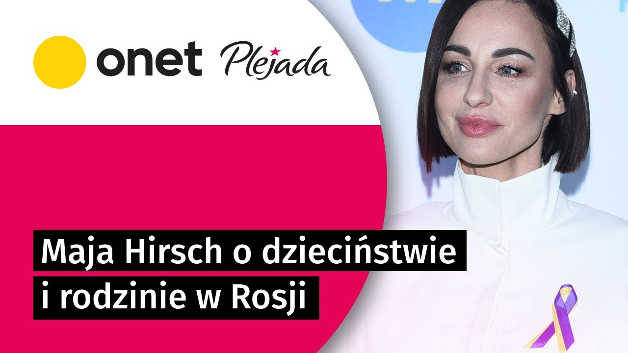 Maja Hirsch wychowywała się w Rosji. 