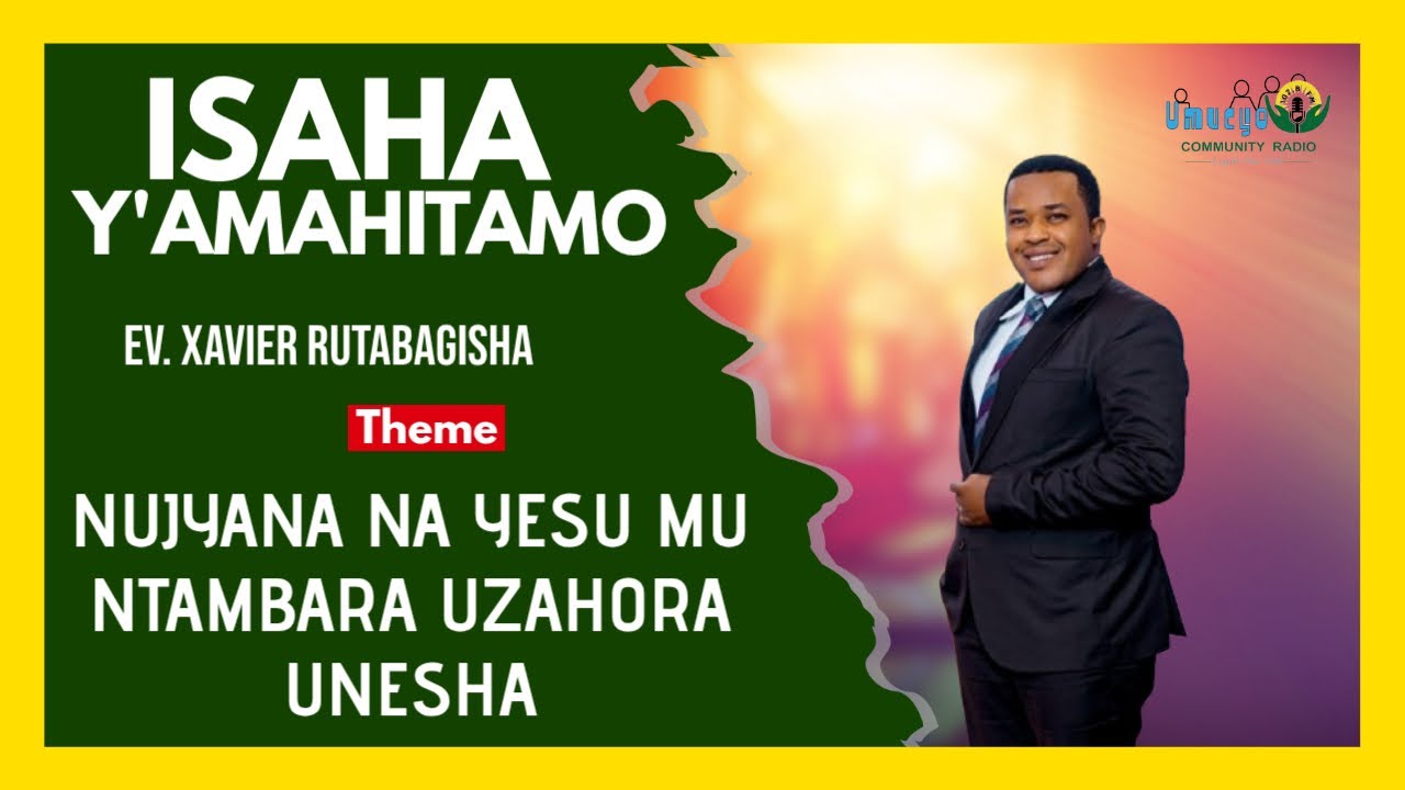 NUJYANA NA YESU MU NTAMBARA UZAHORA UNESHA  // Ev. Xavier RUTABAGISHA #isaha_y_amahitamo