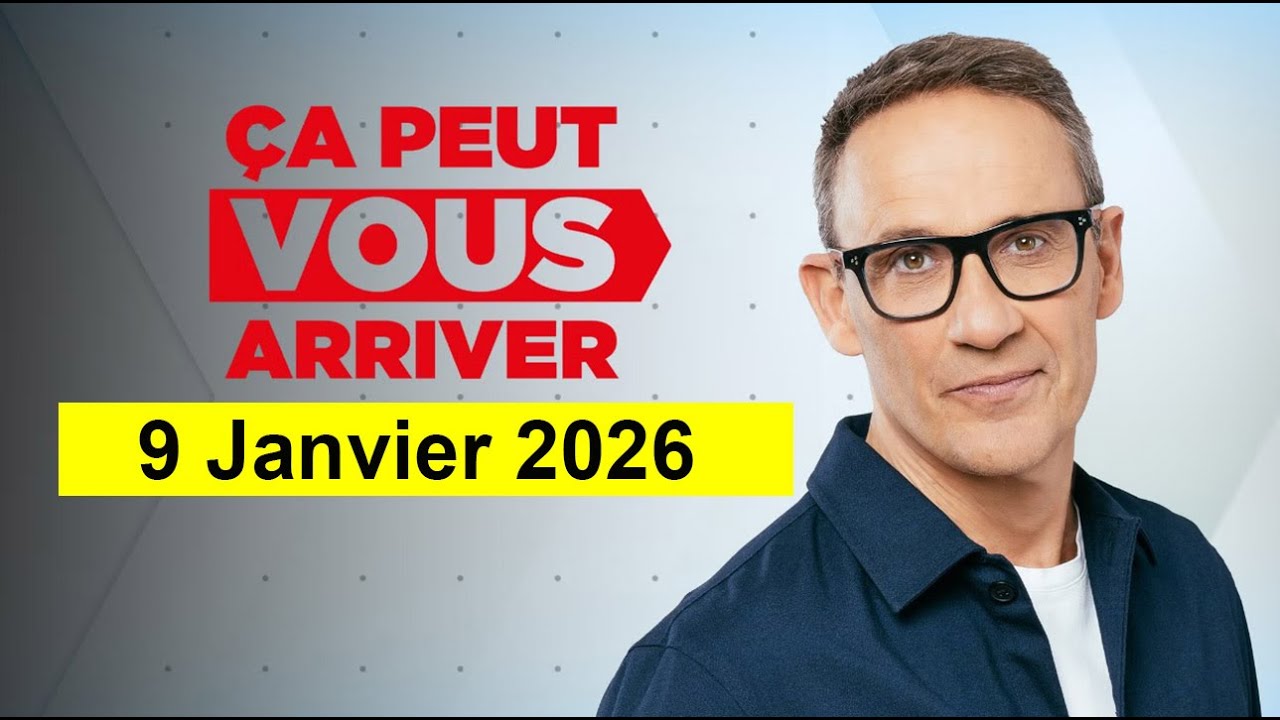 Ca Peut Vous Arriver Émission du 9/1/2026