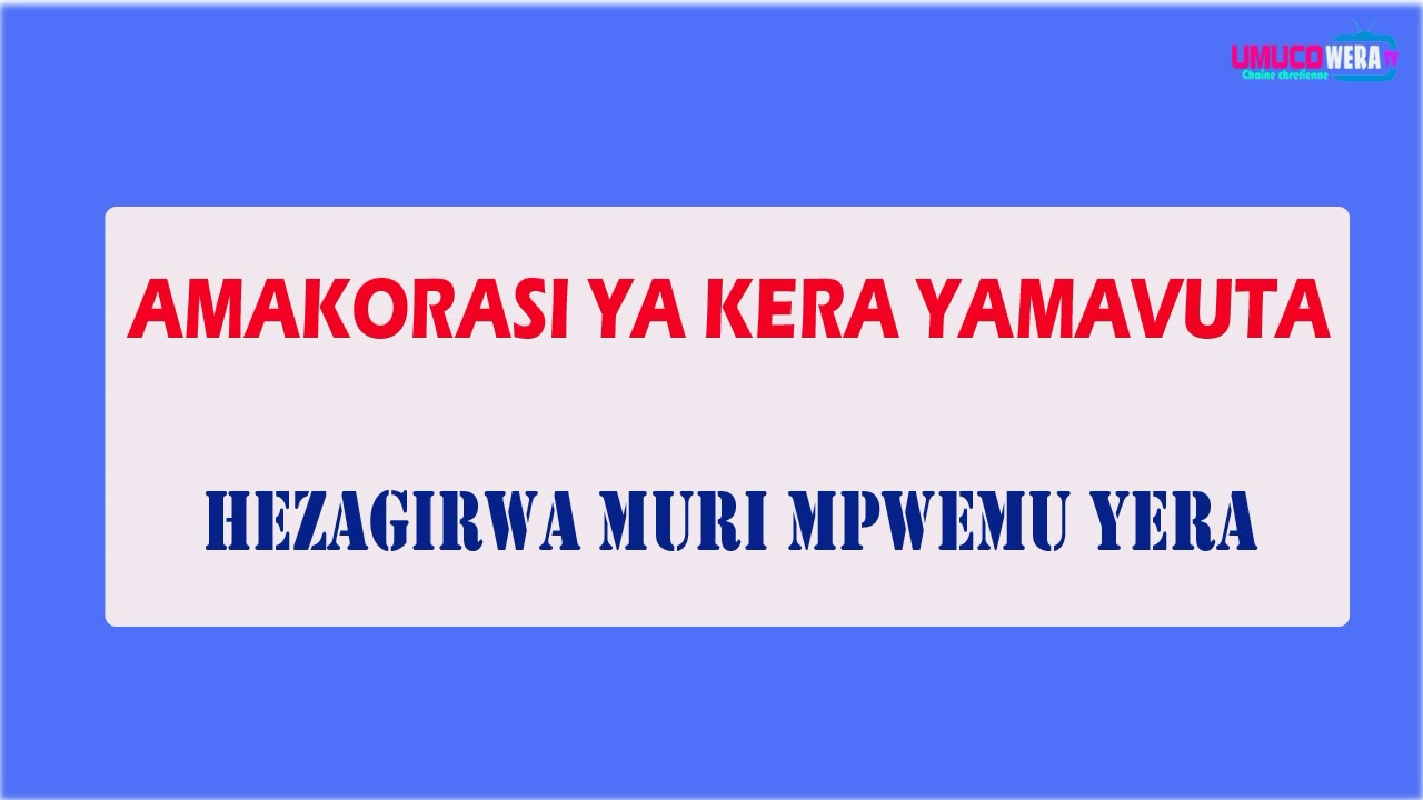 AMAKORASI YOSE YA KERA ARIMWAMAVUTA //YUMVIRIZE UHIMBAZE IMANA URAHEZAGIRWA CANE