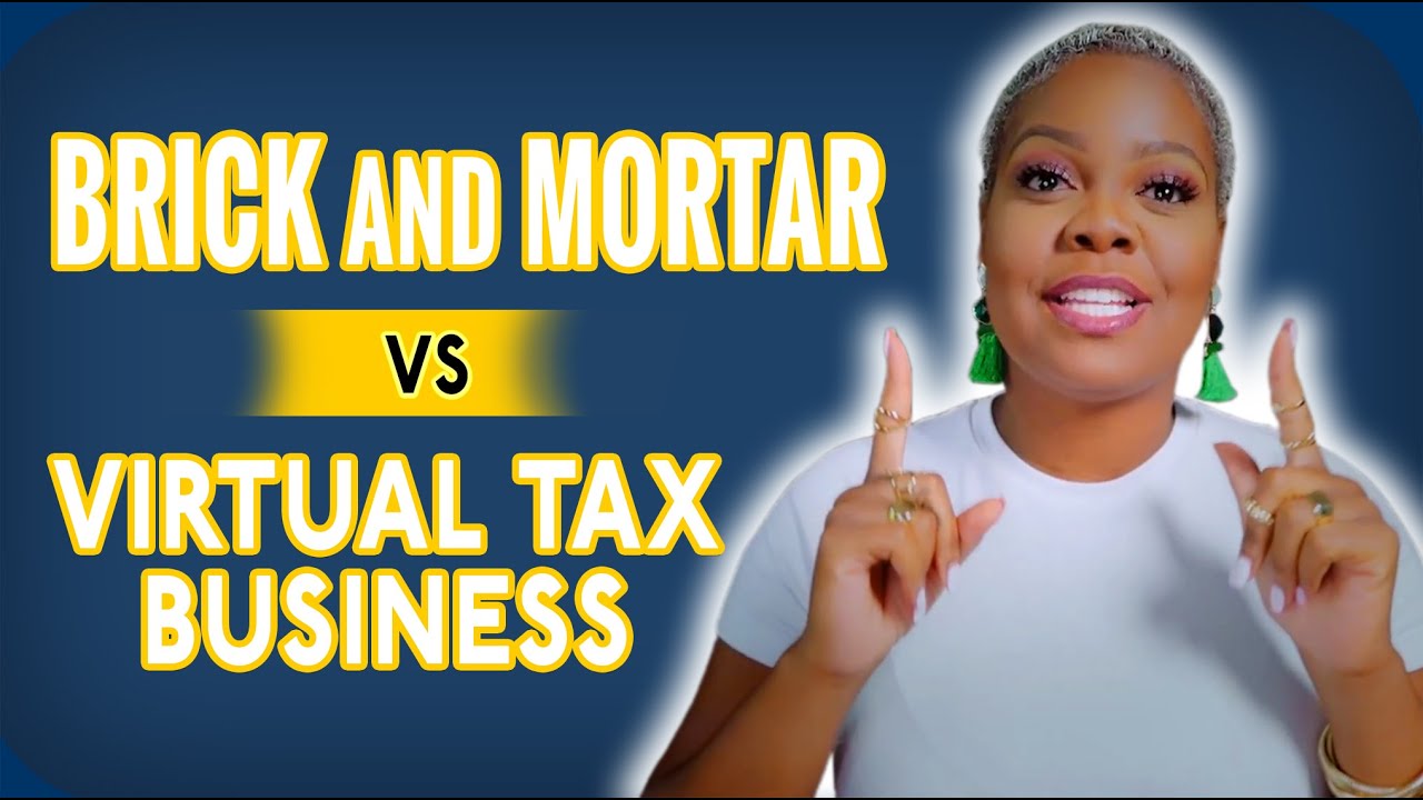 Brick-and-Mortar vs. Virtual Tax Business: Which is Right for You?