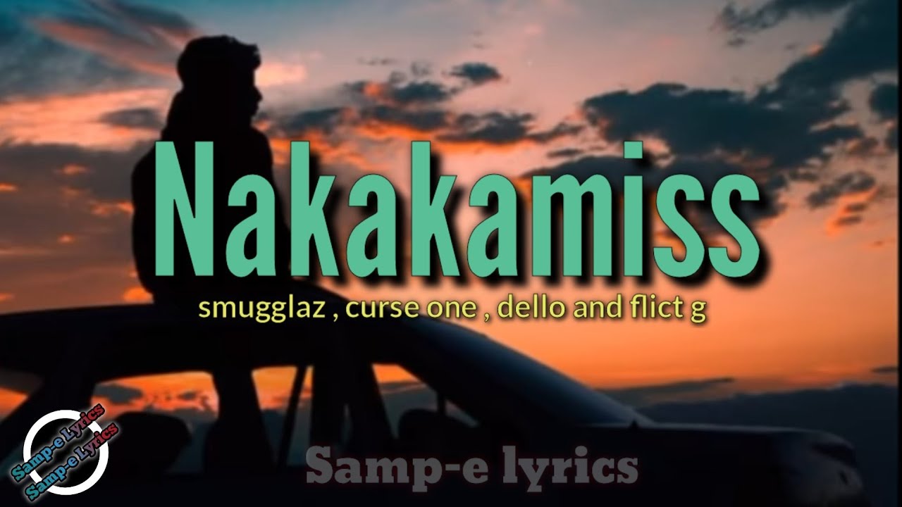 Nakakamiss - smugglaz,curse one,dello and flict g (samp-e lyrics) nakakamiss lang kasi