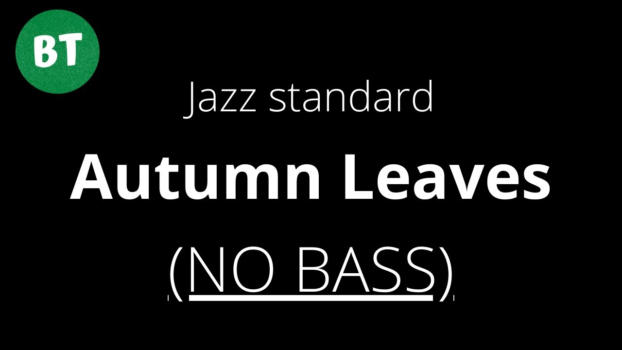 NO BASS - Autumn Leaves - Jazz Standard Backing Track - 120bpm (bassless)