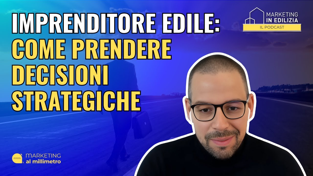 90.IMPRENDITORE EDILE: COME PRENDERE DECISIONI STRATEGICHE [Videopodcast]