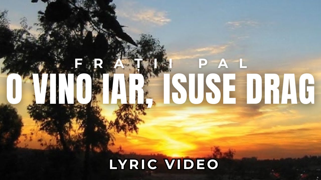O vino iar, Isuse drag - Frații Pal (Official Lyric Video)
