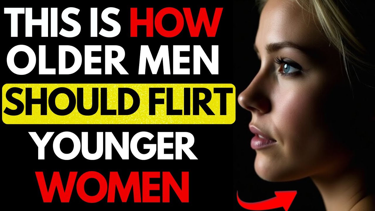 7 Powerful Flirting Tricks Older Men Use to Attract Younger Women(Backed by Psychology) | Stoicism