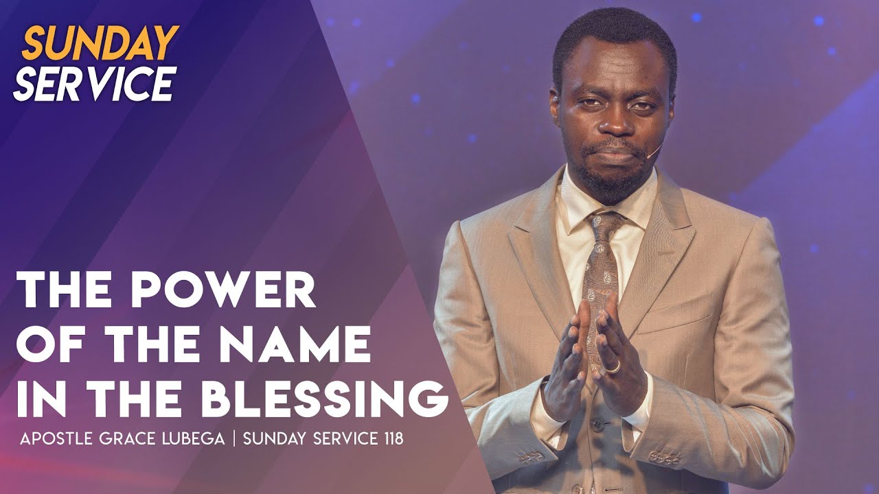 The Power Of The Name In The Blessing | Phaneroo Sunday 118 with Apostle Grace Lubega