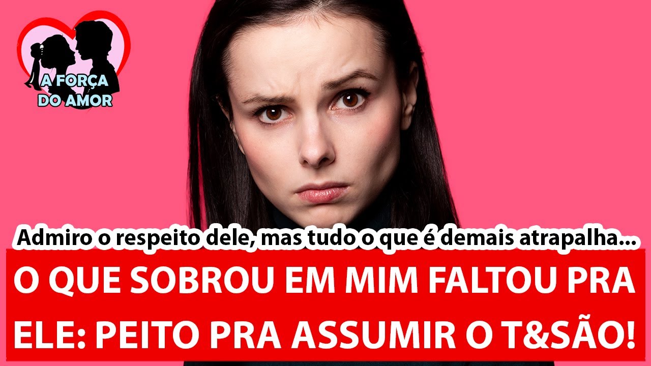 O QUE SOBROU EM MIM FALTOU PRA ELE: PEITO PRA ASSUMIR O T&SÃO! |RENATO GAUCHO|